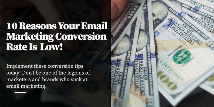 10 Reasons Why Your Email Marketing Conversion Rate Is So Low